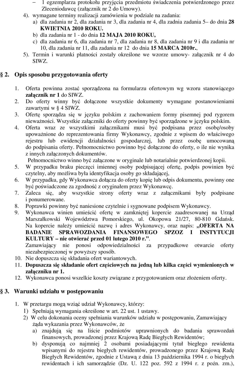 b) dla zadania nr 1 - do dnia 12 MAJA 2010 ROKU, c) dla zadania nr 6, dla zadania nr 7, dla zadania nr 8, dla zadania nr 9 i dla zadania nr 10, dla zadania nr 11, dla zadania nr 12 do dnia 15 MARCA