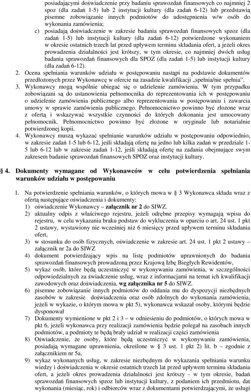 wykonaniem w okresie ostatnich trzech lat przed upływem terminu składania ofert, a jeŝeli okres prowadzenia działalności jest krótszy, w tym okresie, co najmniej dwóch usług badania sprawozdań