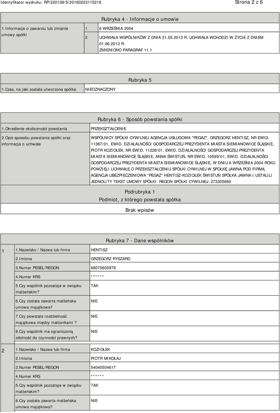 Opis sposobu powstania spółki oraz informacja o uchwale PRZEKSZTAŁCE WSPÓLNICY SPÓŁKI CYWILNEJ AGENCJA USŁUGOWA "PEGAZ", GRZEGORZ HENTISZ, NR EWID. 11387/01, EWID.