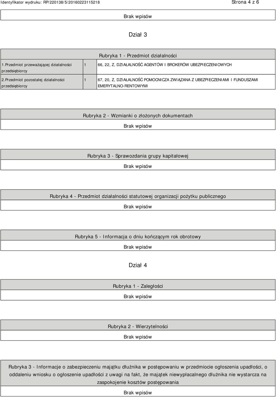 EMERYTALNO-RENTOWYMI Rubryka 2 - Wzmianki o złożonych dokumentach Rubryka 3 - Sprawozdania grupy kapitałowej Rubryka 4 - Przedmiot działalności statutowej organizacji pożytku publicznego Rubryka 5 -