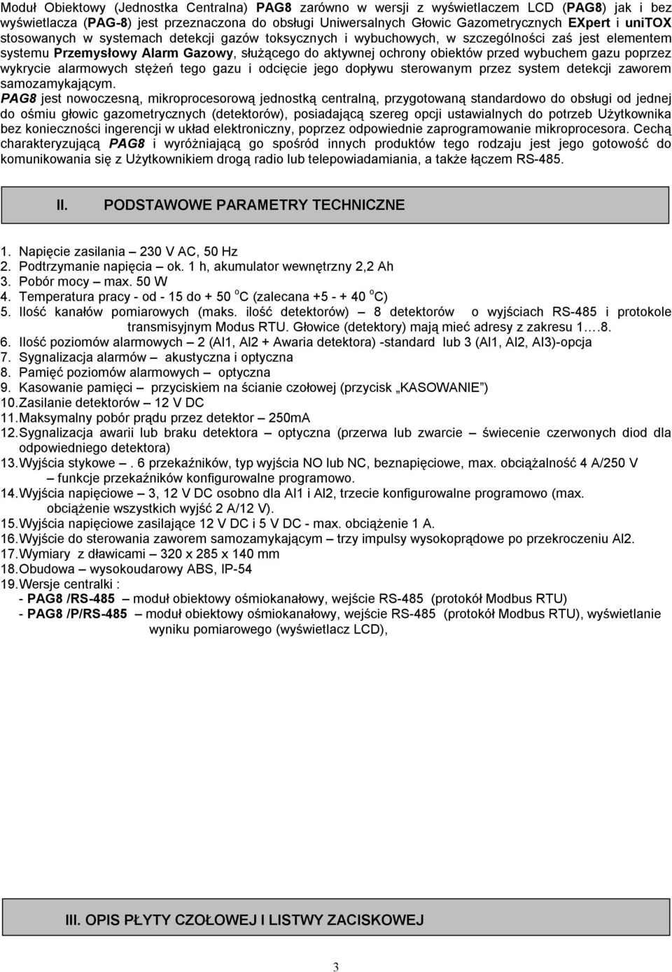 poprzez wykrycie alarmowych stężeń tego gazu i odcięcie jego dopływu sterowanym przez system detekcji zaworem samozamykającym.