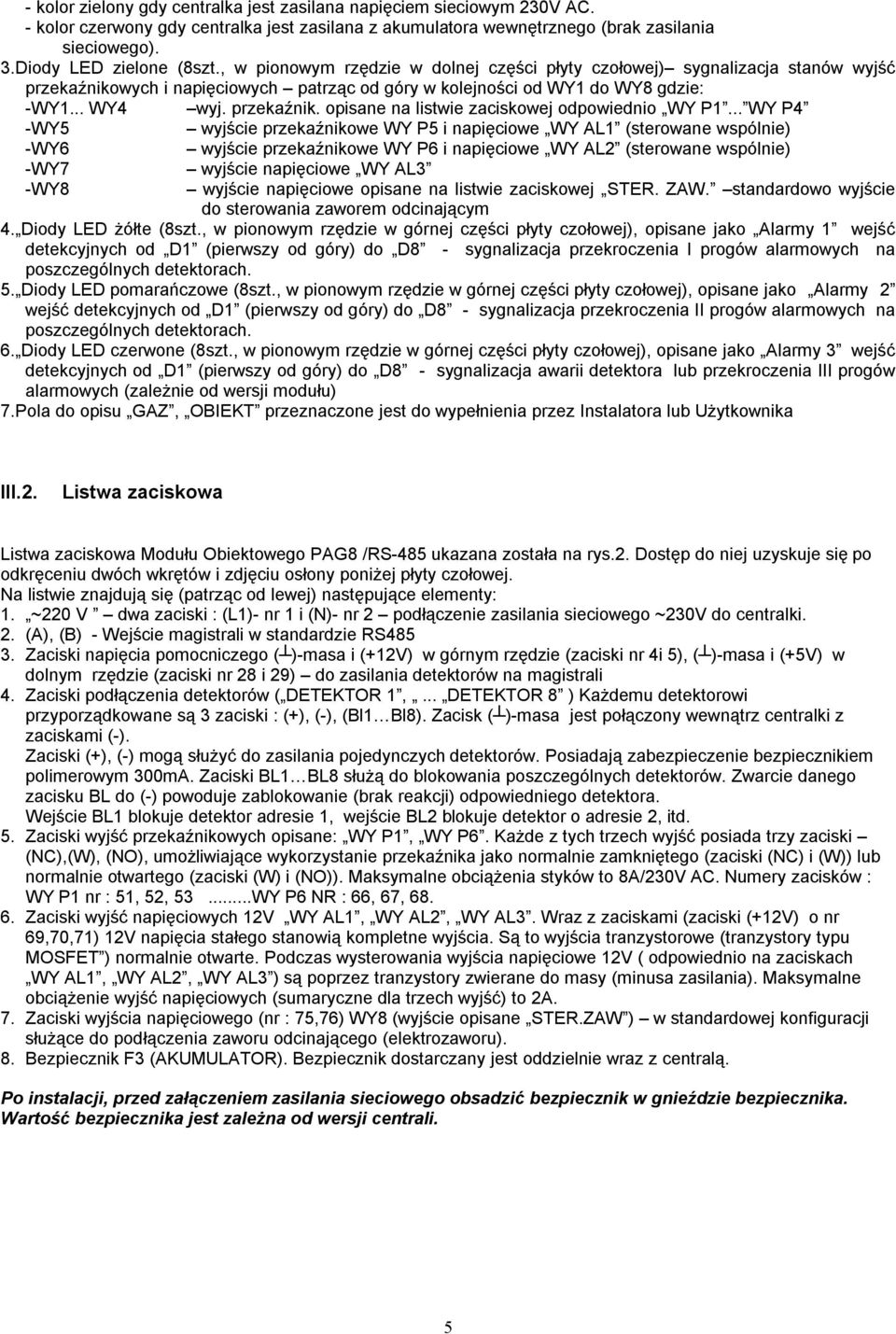 .. WY P4 -WY5 wyjście przekaźnikowe WY P5 i napięciowe WY AL1 (sterowane wspólnie) -WY6 wyjście przekaźnikowe WY P6 i napięciowe WY AL2 (sterowane wspólnie) -WY7 -WY8 wyjście napięciowe WY AL3