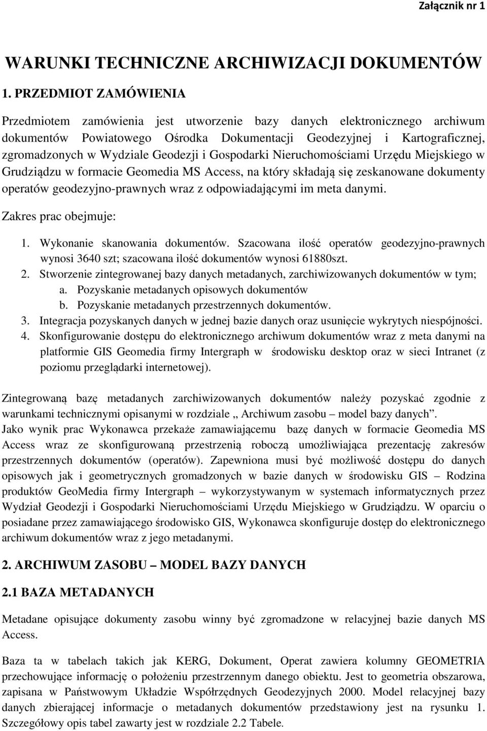 Geodezji i Gospodarki Nieruchomościami Urzędu Miejskiego w Grudziądzu w formacie Geomedia MS Access, na który składają się zeskanowane dokumenty operatów geodezyjno-prawnych wraz z odpowiadającymi im