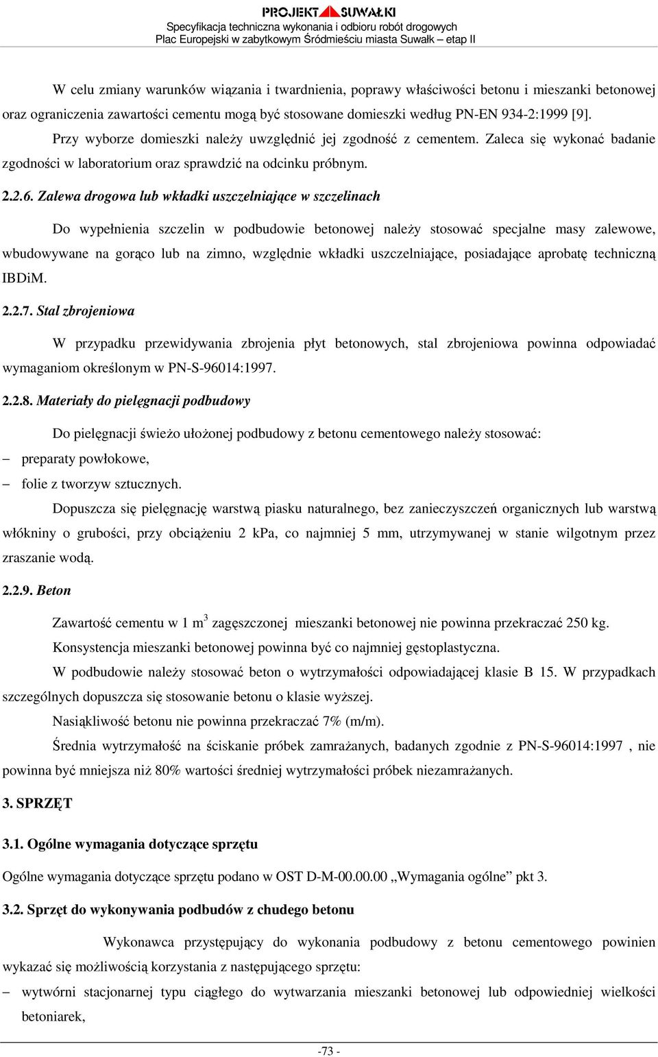 Zalewa drogowa lub wkładki uszczelniające w szczelinach Do wypełnienia szczelin w podbudowie betonowej naleŝy stosować specjalne masy zalewowe, wbudowywane na gorąco lub na zimno, względnie wkładki