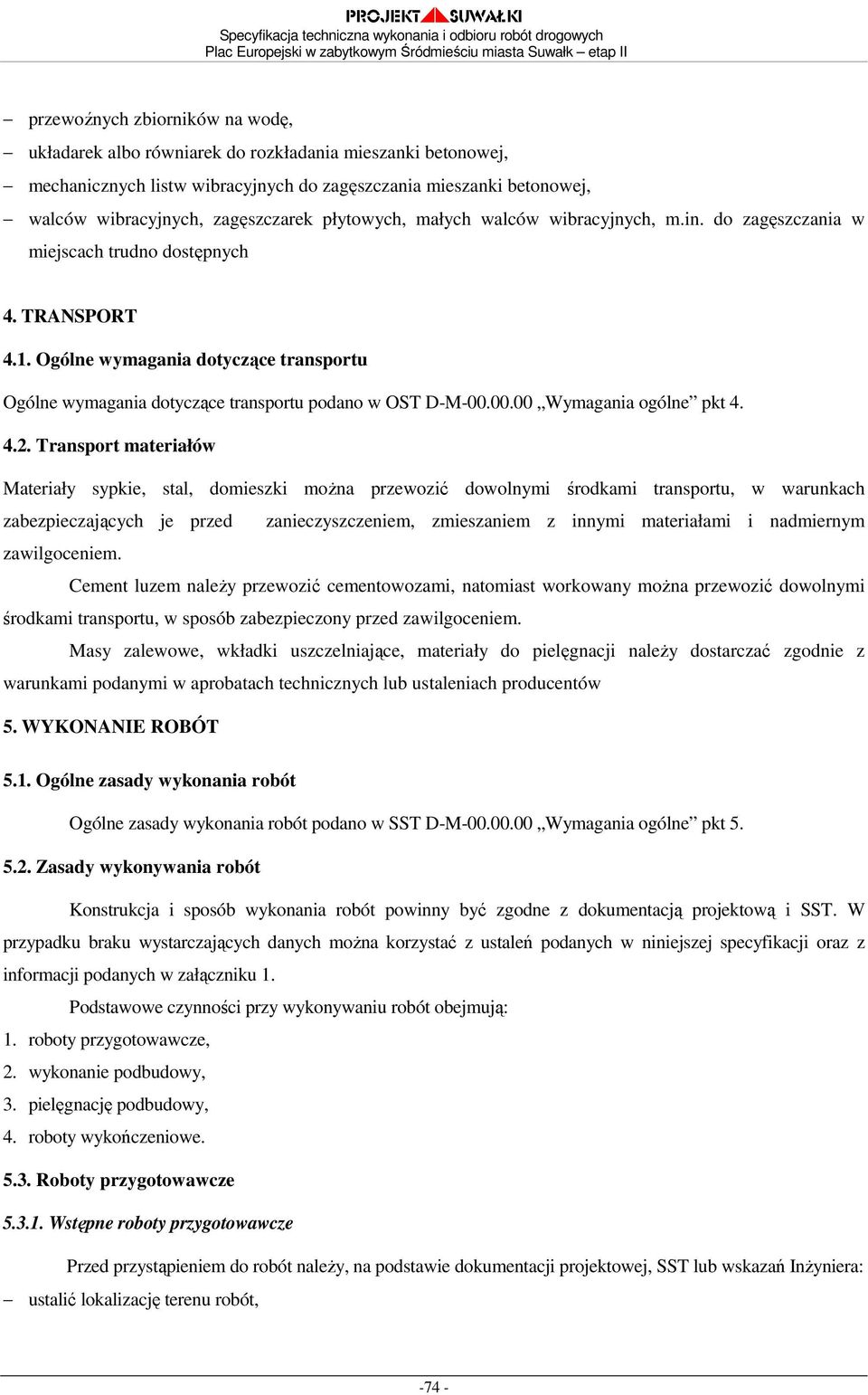 Ogólne wymagania dotyczące transportu Ogólne wymagania dotyczące transportu podano w OST D-M-00.00.00 Wymagania ogólne pkt 4. 4.2.