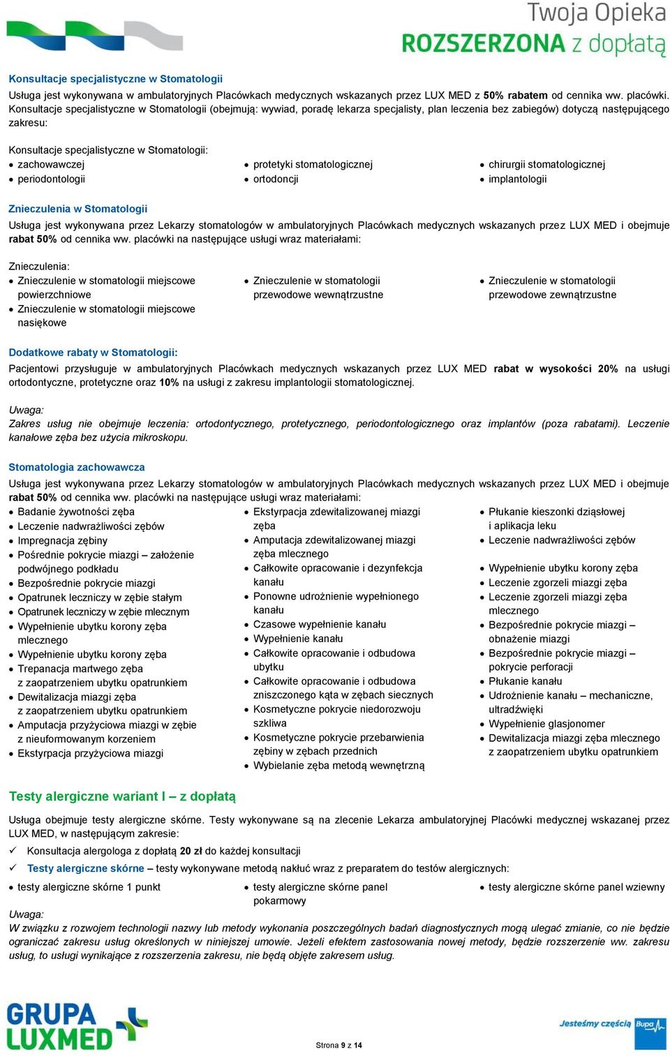 zachowawczej periodontologii protetyki stomatologicznej ortodoncji chirurgii stomatologicznej implantologii Znieczulenia w Stomatologii Usługa jest wykonywana przez Lekarzy stomatologów w