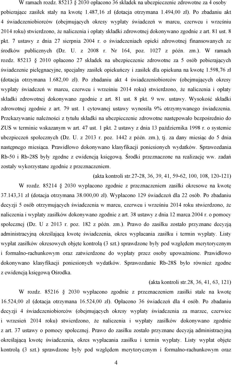 81 ust. 8 pkt. 7 ustawy z dnia 27 sierpnia 2004 r. o świadczeniach opieki zdrowotnej finansowanych ze środków publicznych (Dz. U. z 2008 r. Nr 164, poz. 1027 z późn. zm.). W ramach rozdz.