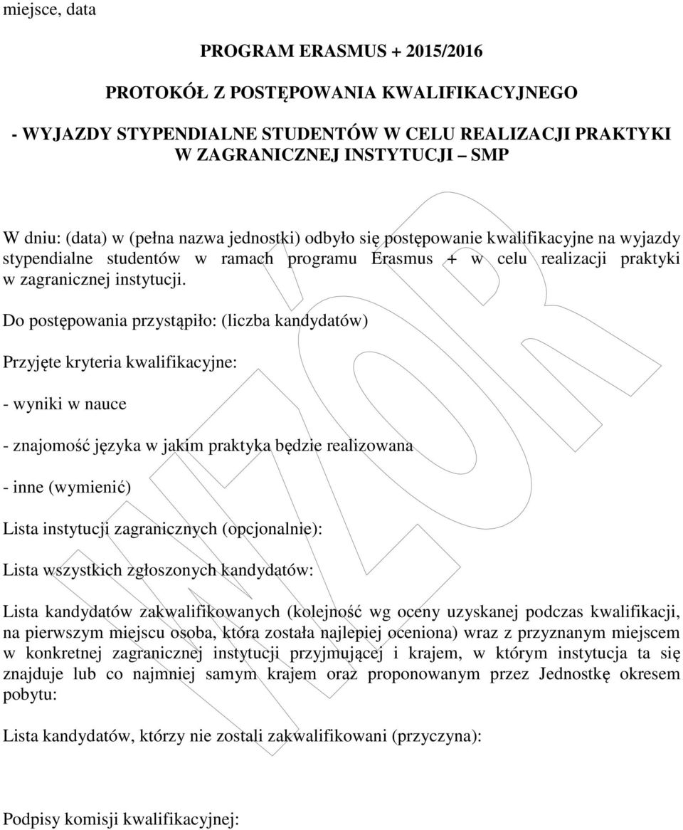 Do postępowania przystąpiło: (liczba kandydatów) Przyjęte kryteria kwalifikacyjne: - wyniki w nauce - znajomość języka w jakim praktyka będzie realizowana - inne (wymienić) Lista instytucji