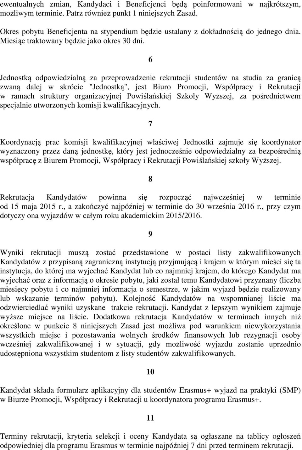 6 Jednostką odpowiedzialną za przeprowadzenie rekrutacji studentów na studia za granicą zwaną dalej w skrócie "Jednostką", jest Biuro Promocji, Współpracy i Rekrutacji w ramach struktury