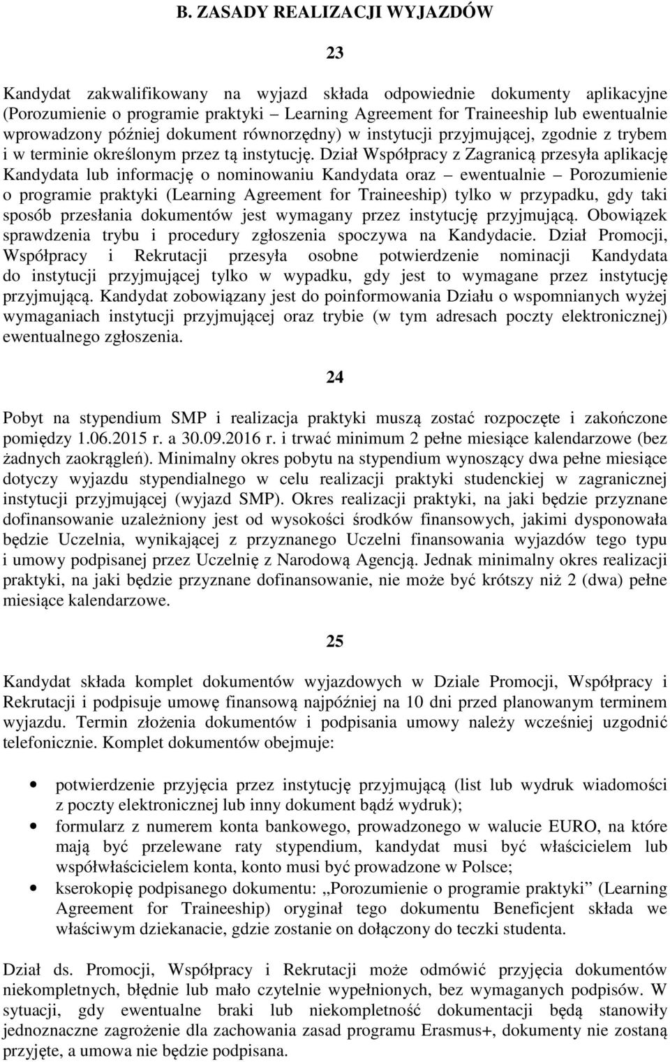 Dział Współpracy z Zagranicą przesyła aplikację Kandydata lub informację o nominowaniu Kandydata oraz ewentualnie Porozumienie o programie praktyki (Learning Agreement for Traineeship) tylko w