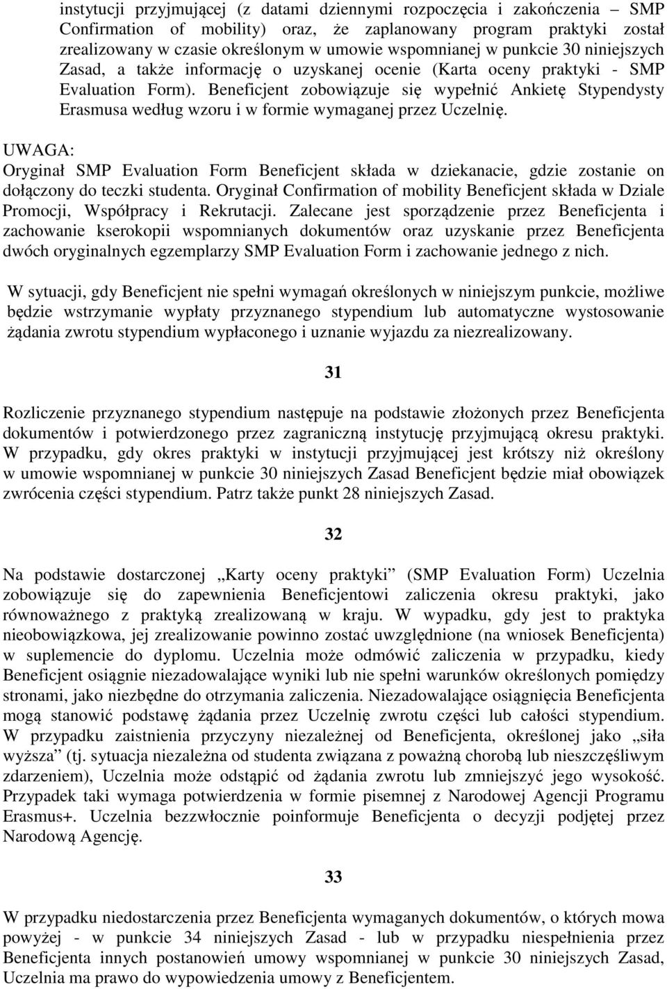 Beneficjent zobowiązuje się wypełnić Ankietę Stypendysty Erasmusa według wzoru i w formie wymaganej przez Uczelnię.