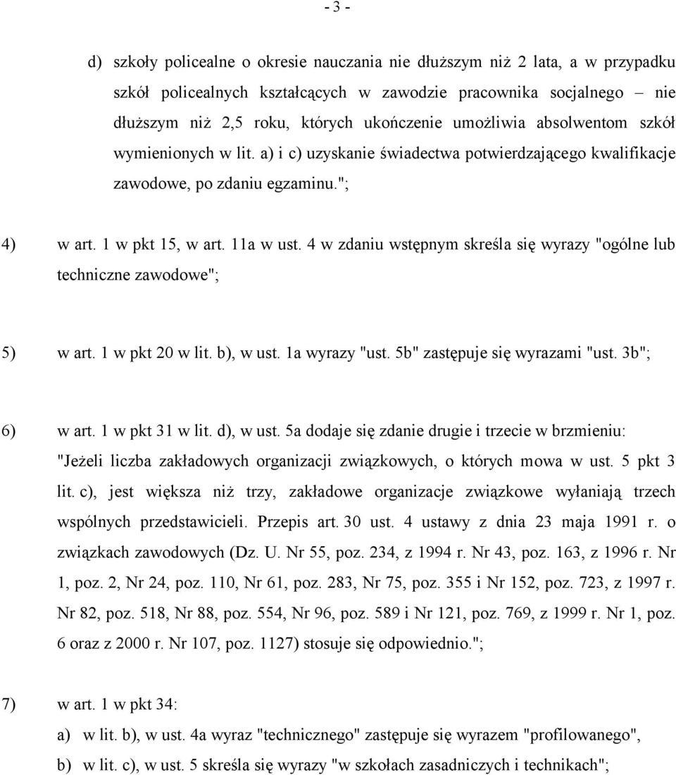 4 w zdaniu wstępnym skreśla się wyrazy "ogólne lub techniczne zawodowe"; 5) w art. 1 w pkt 20 w lit. b), w ust. 1a wyrazy "ust. 5b" zastępuje się wyrazami "ust. 3b"; 6) w art. 1 w pkt 31 w lit.