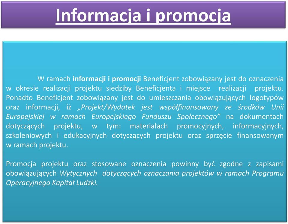 Funduszu Społecznego na dokumentach dotyczących projektu, w tym: materiałach promocyjnych, informacyjnych, szkoleniowych i edukacyjnych dotyczących projektu oraz sprzęcie finansowanym w