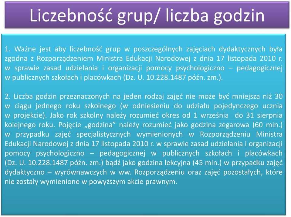 Liczba godzin przeznaczonych na jeden rodzaj zajęć nie może być mniejsza niż 30 w ciągu jednego roku szkolnego (w odniesieniu do udziału pojedynczego ucznia w projekcie).