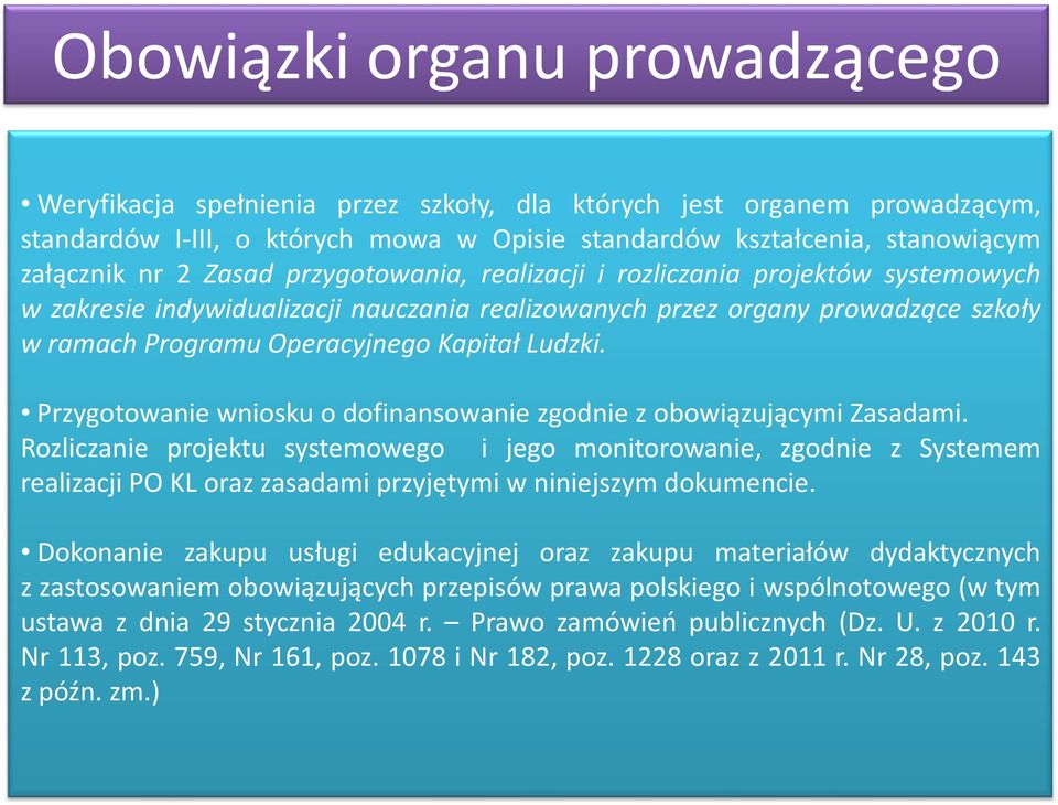 Przygotowanie wniosku o dofinansowanie zgodnie z obowiązującymi Zasadami.