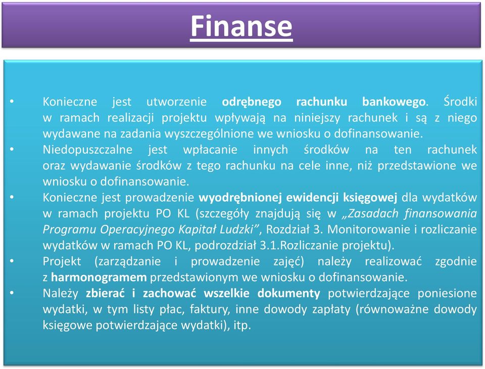 Niedopuszczalne jest wpłacanie innych środków na ten rachunek oraz wydawanie środków z tego rachunku na cele inne, niż przedstawione we wniosku o dofinansowanie.