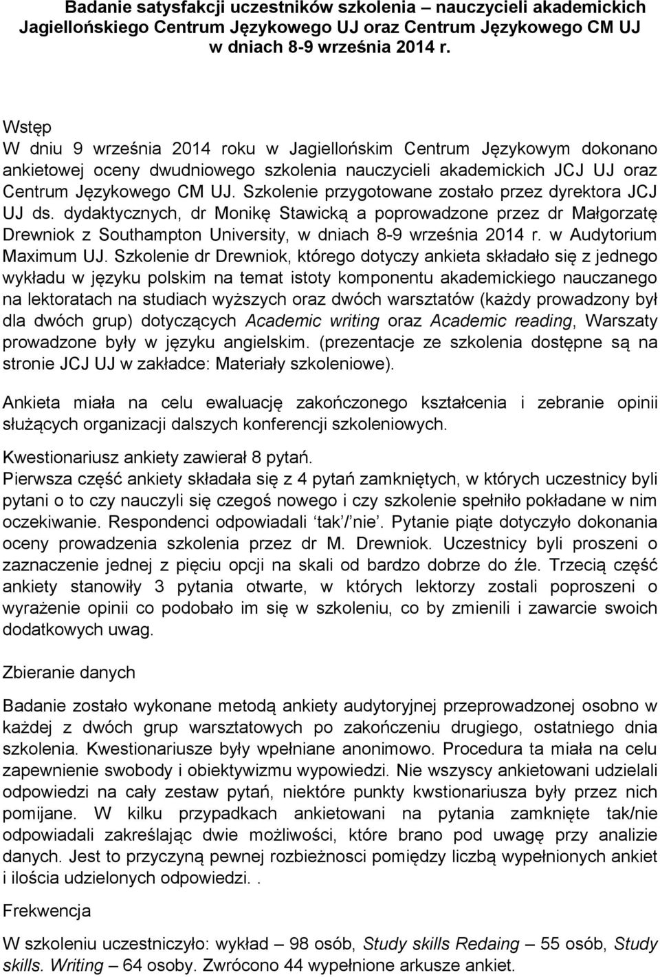 Szkolenie przygotowane zostało przez dyrektora JCJ UJ ds. dydaktycznych, dr Monikę Stawicką a poprowadzone przez dr Małgorzatę Drewniok z Southampton University, w dniach 8-9 września 2014 r.