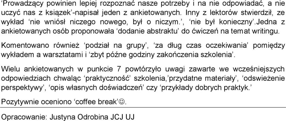 Komentowano również podział na grupy, za dług czas oczekiwania pomiędzy wykładem a warsztatami i zbyt późne godziny zakończenia szkolenia.