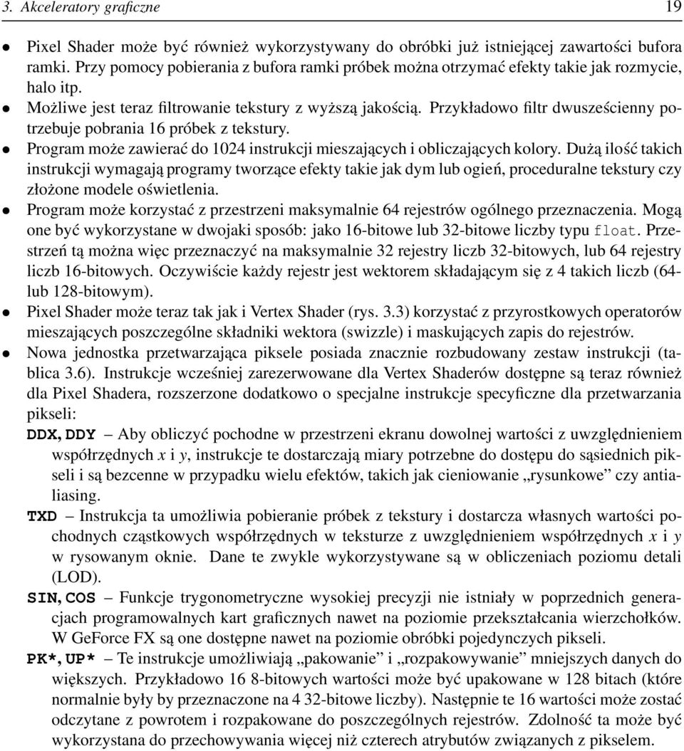 Przykładowo filtr dwusześcienny potrzebuje pobrania 16 próbek z tekstury. Program może zawierać do 1024 instrukcji mieszających i obliczających kolory.