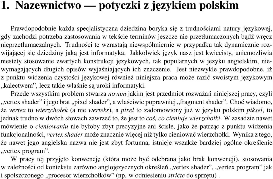 Jakkolwiek język nasz jest kwiecisty, uniemożliwia niestety stosowanie zwartych konstrukcji językowych, tak popularnych w języku angielskim, niewymagających długich opisów wyjaśniających ich