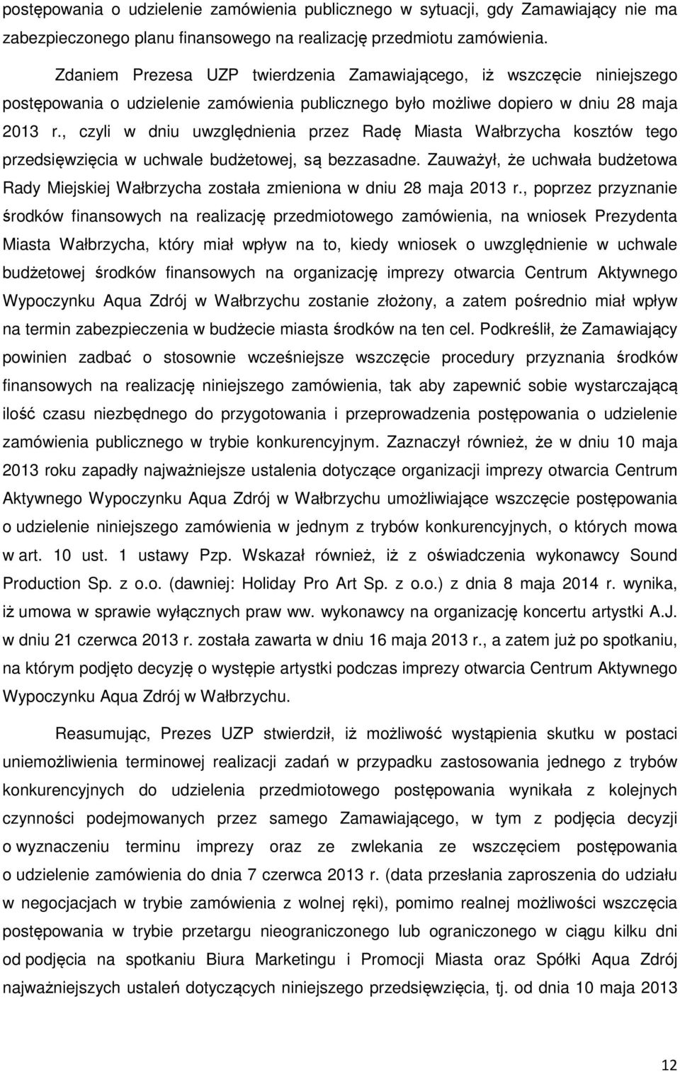 , czyli w dniu uwzględnienia przez Radę Miasta Wałbrzycha kosztów tego przedsięwzięcia w uchwale budżetowej, są bezzasadne.