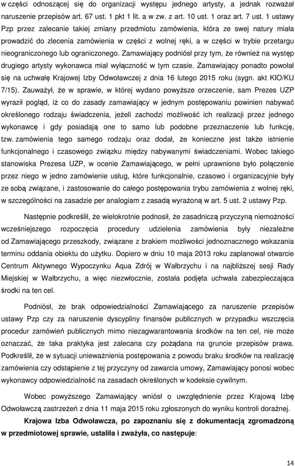 lub ograniczonego. Zamawiający podniósł przy tym, że również na występ drugiego artysty wykonawca miał wyłączność w tym czasie.