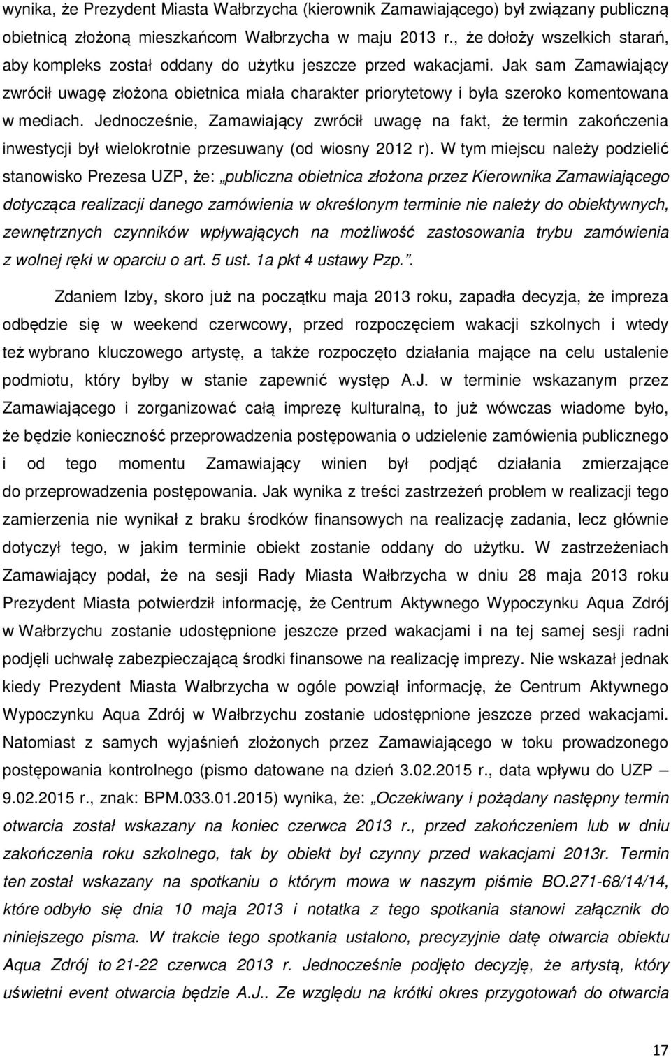 Jak sam Zamawiający zwrócił uwagę złożona obietnica miała charakter priorytetowy i była szeroko komentowana w mediach.