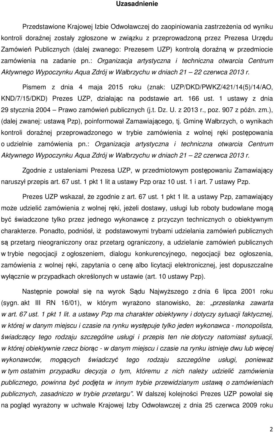 : Organizacja artystyczna i techniczna otwarcia Centrum Aktywnego Wypoczynku Aqua Zdrój w Wałbrzychu w dniach 21 22 czerwca 2013 r.