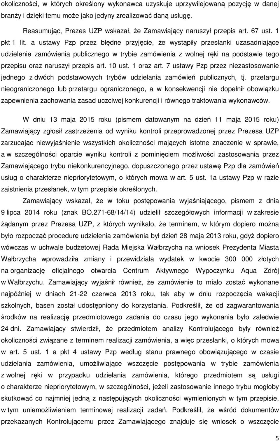 a ustawy Pzp przez błędne przyjęcie, że wystąpiły przesłanki uzasadniające udzielenie zamówienia publicznego w trybie zamówienia z wolnej ręki na podstawie tego przepisu oraz naruszył przepis art.