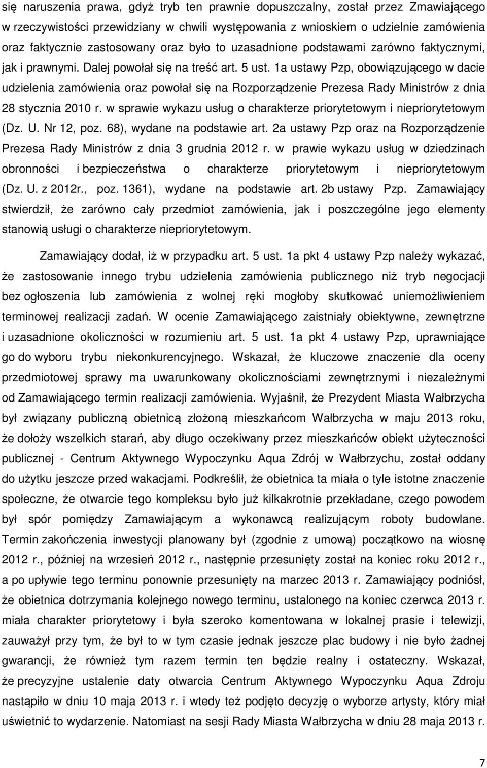 1a ustawy Pzp, obowiązującego w dacie udzielenia zamówienia oraz powołał się na Rozporządzenie Prezesa Rady Ministrów z dnia 28 stycznia 2010 r.