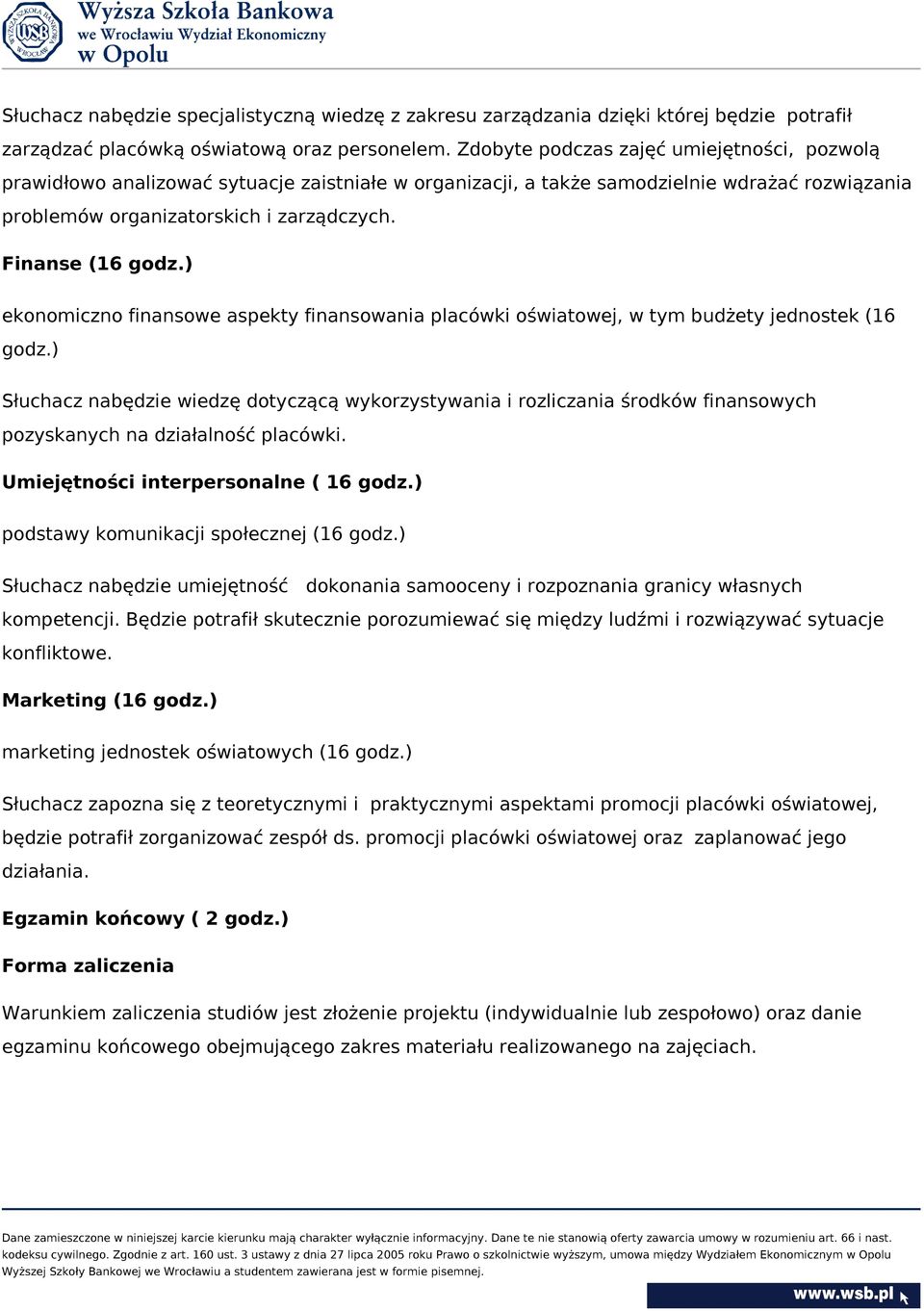 Finanse (16 godz.) ekonomiczno finansowe aspekty finansowania placówki oświatowej, w tym budżety jednostek (16 godz.