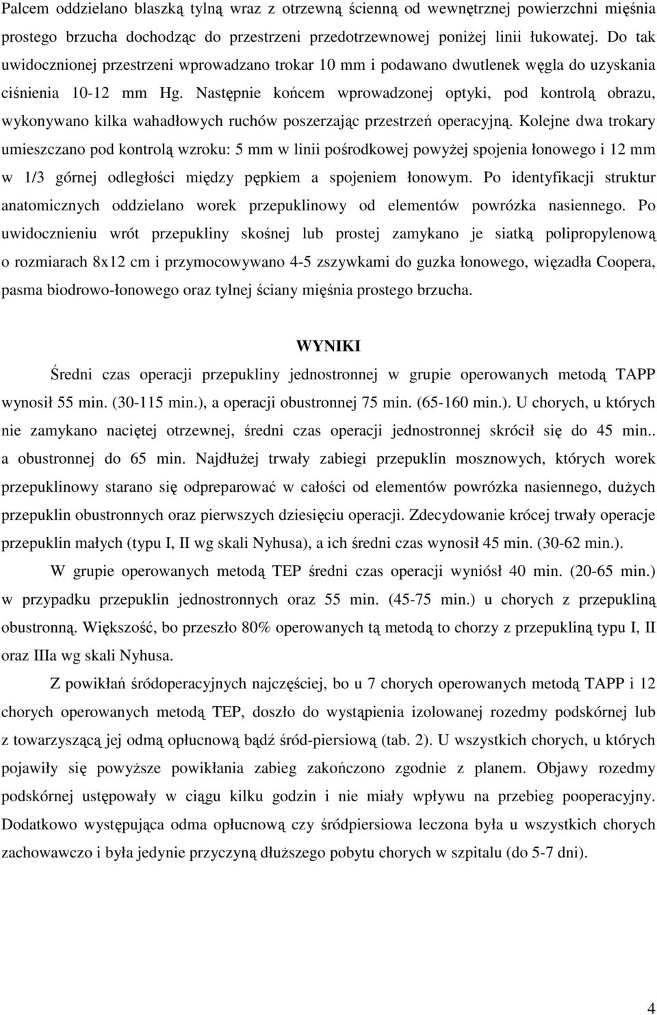 Następnie końcem wprowadzonej optyki, pod kontrolą obrazu, wykonywano kilka wahadłowych ruchów poszerzając przestrzeń operacyjną.