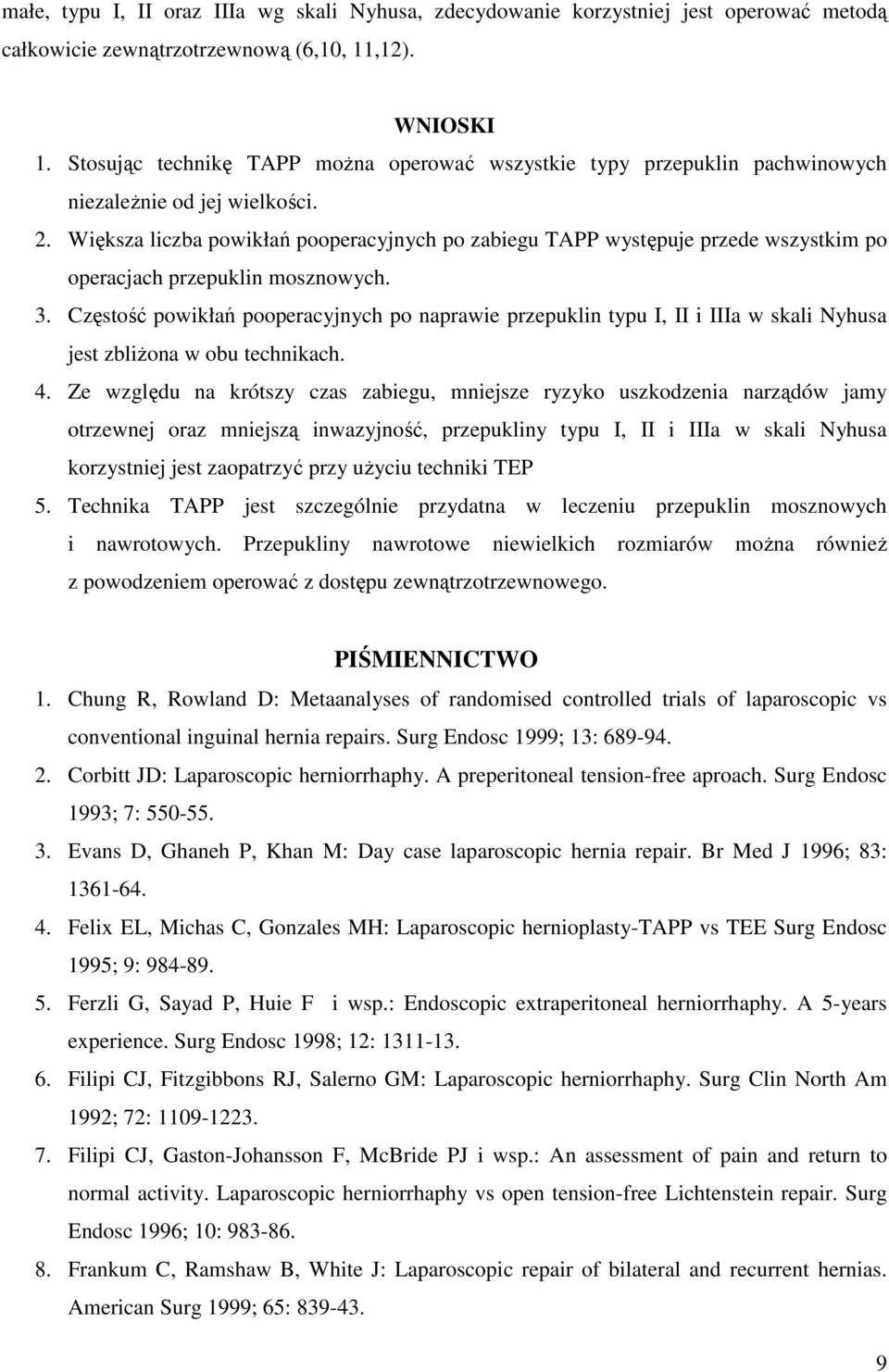 Większa liczba powikłań pooperacyjnych po zabiegu TAPP występuje przede wszystkim po operacjach przepuklin mosznowych. 3.