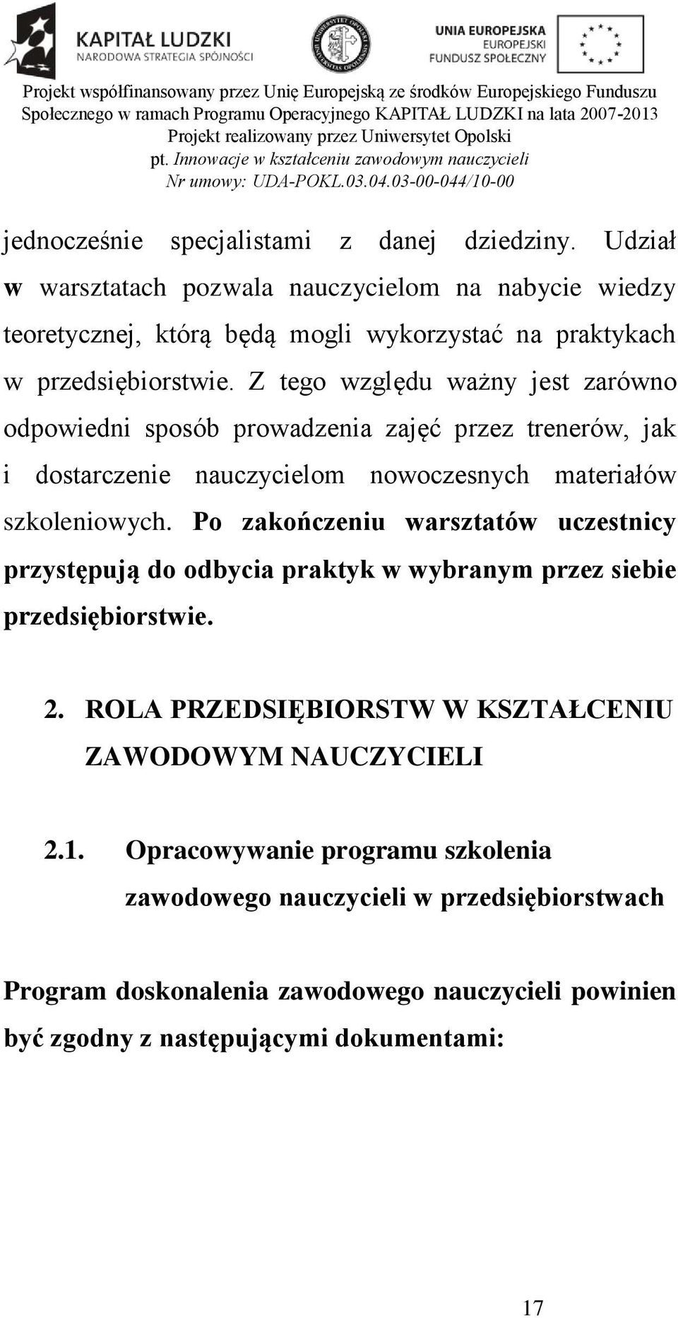 Z tego względu ważny jest zarówno odpowiedni sposób prowadzenia zajęć przez trenerów, jak i dostarczenie nauczycielom nowoczesnych materiałów szkoleniowych.