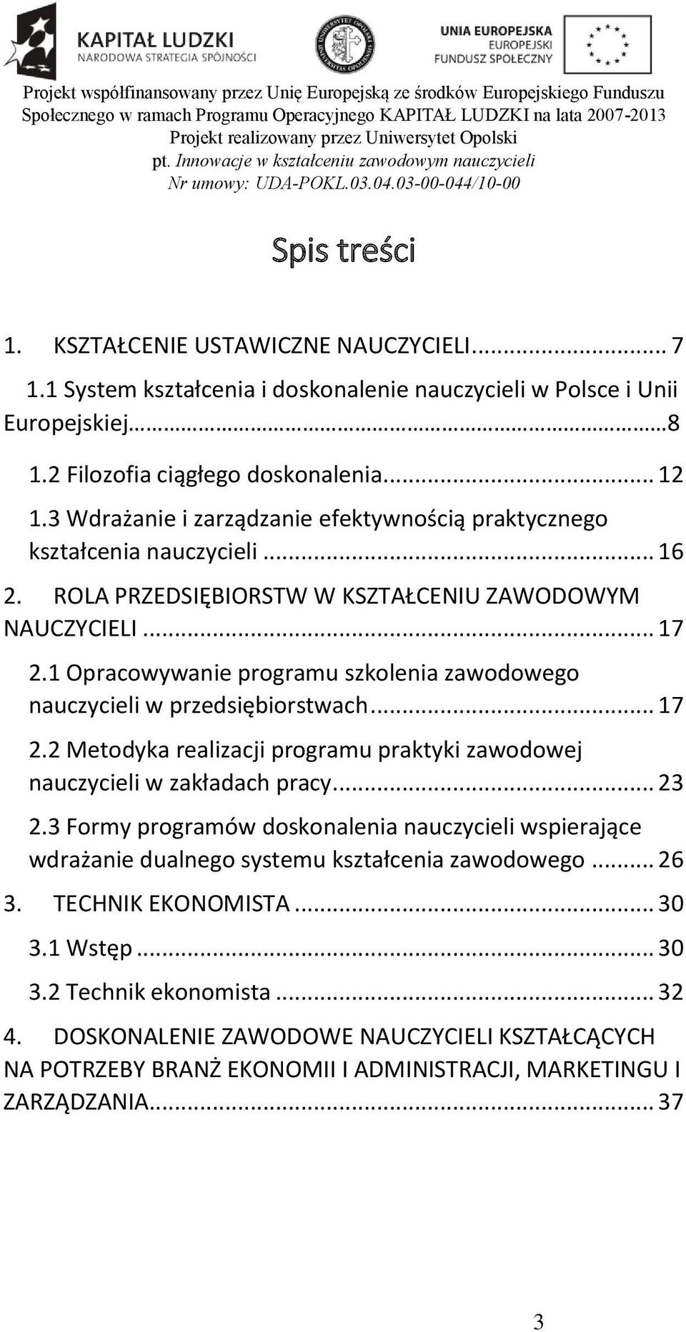 1 Opracowywanie programu szkolenia zawodowego nauczycieli w przedsiębiorstwach... 17 2.2 Metodyka realizacji programu praktyki zawodowej nauczycieli w zakładach pracy... 23 2.