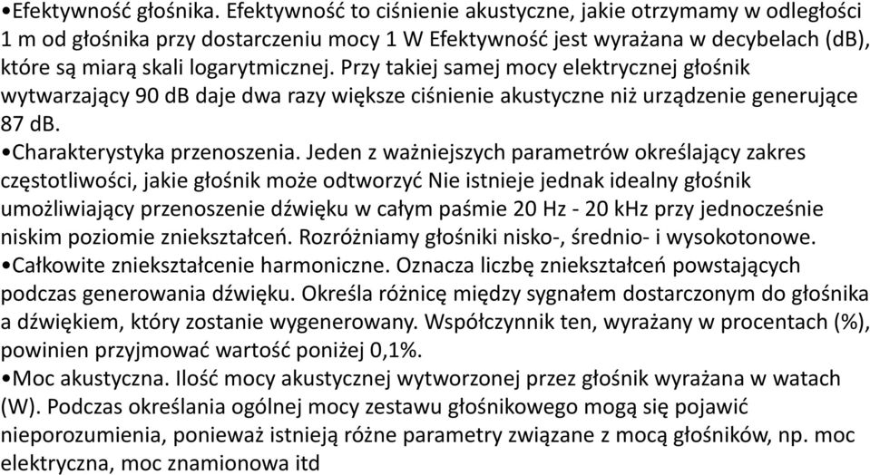 Przy takiej samej mocy elektrycznej głośnik wytwarzający 90 db daje dwa razy większe ciśnienie akustyczne niż urządzenie generujące 87 db. Charakterystyka przenoszenia.