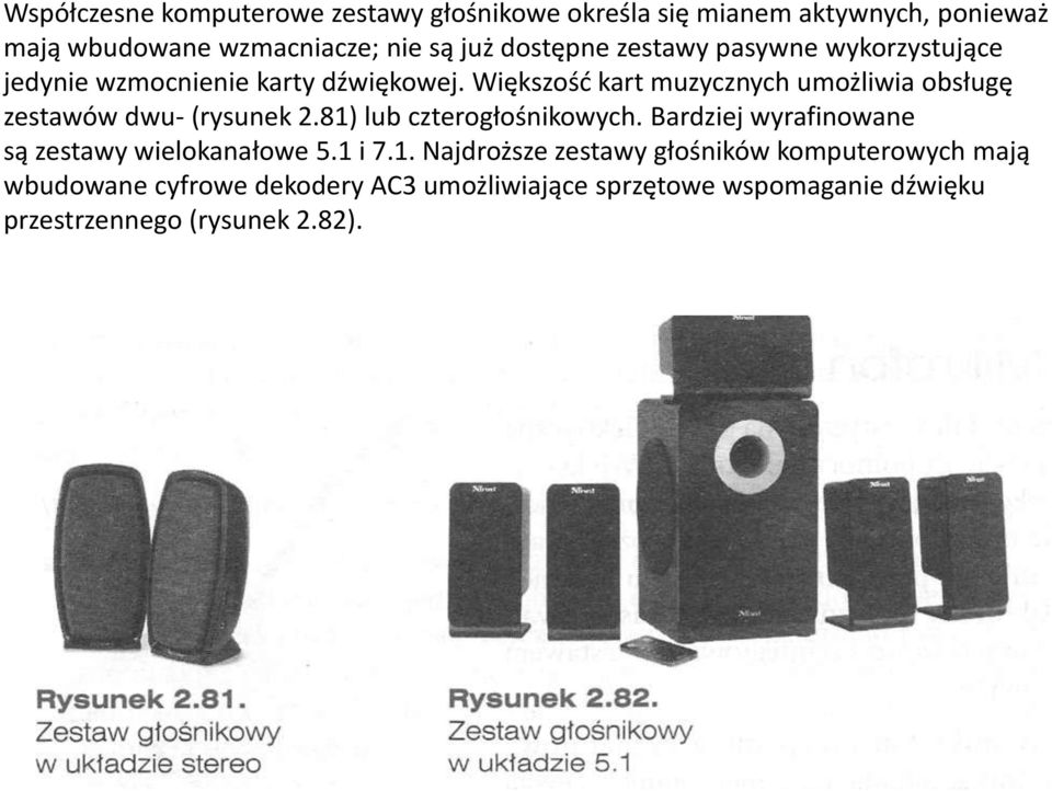 Większość kart muzycznych umożliwia obsługę zestawów dwu- (rysunek 2.81) lub czterogłośnikowych.