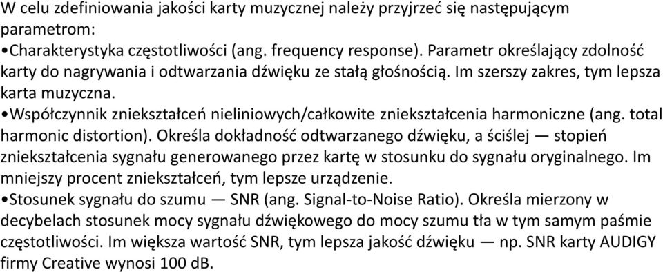 Współczynnik zniekształceń nieliniowych/całkowite zniekształcenia harmoniczne (ang. total harmonic distortion).