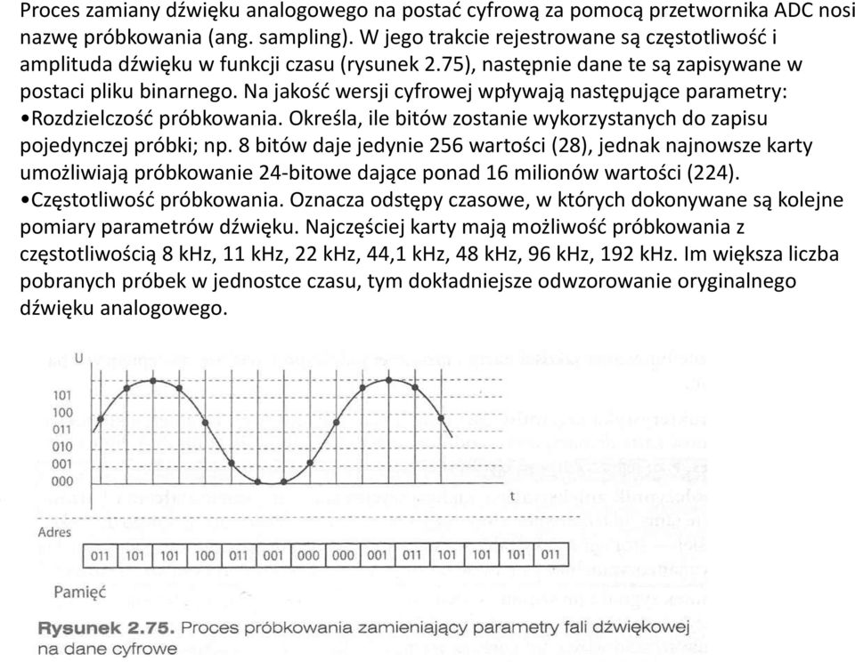 Na jakość wersji cyfrowej wpływają następujące parametry: Rozdzielczość próbkowania. Określa, ile bitów zostanie wykorzystanych do zapisu pojedynczej próbki; np.