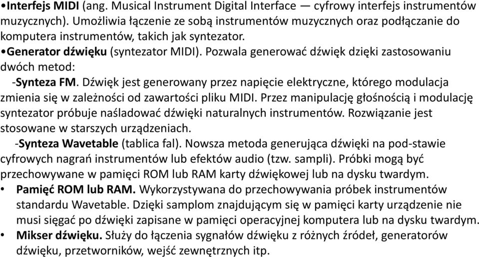 Pozwala generować dźwięk dzięki zastosowaniu dwóch metod: -Synteza FM. Dźwięk jest generowany przez napięcie elektryczne, którego modulacja zmienia się w zależności od zawartości pliku MIDI.