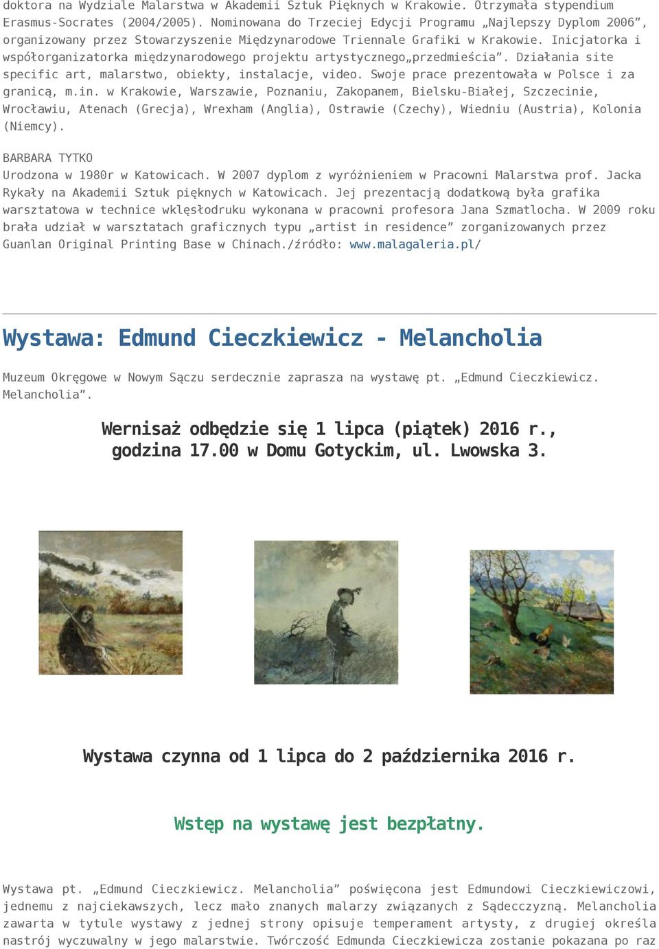 Inicjatorka i współorganizatorka międzynarodowego projektu artystycznego przedmieścia. Działania site specific art, malarstwo, obiekty, instalacje, video.