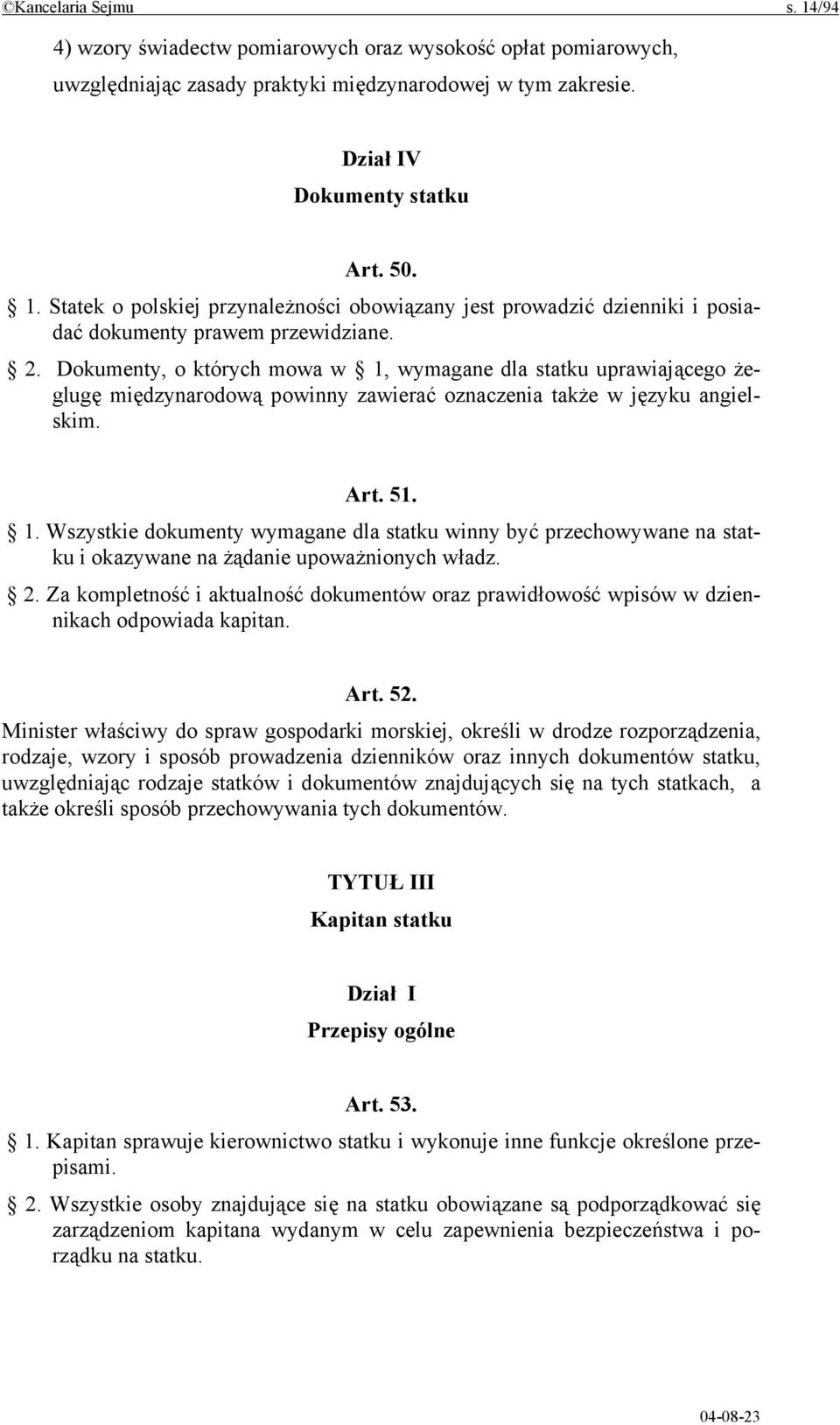 2. Za kompletność i aktualność dokumentów oraz prawidłowość wpisów w dziennikach odpowiada kapitan. Art. 52.