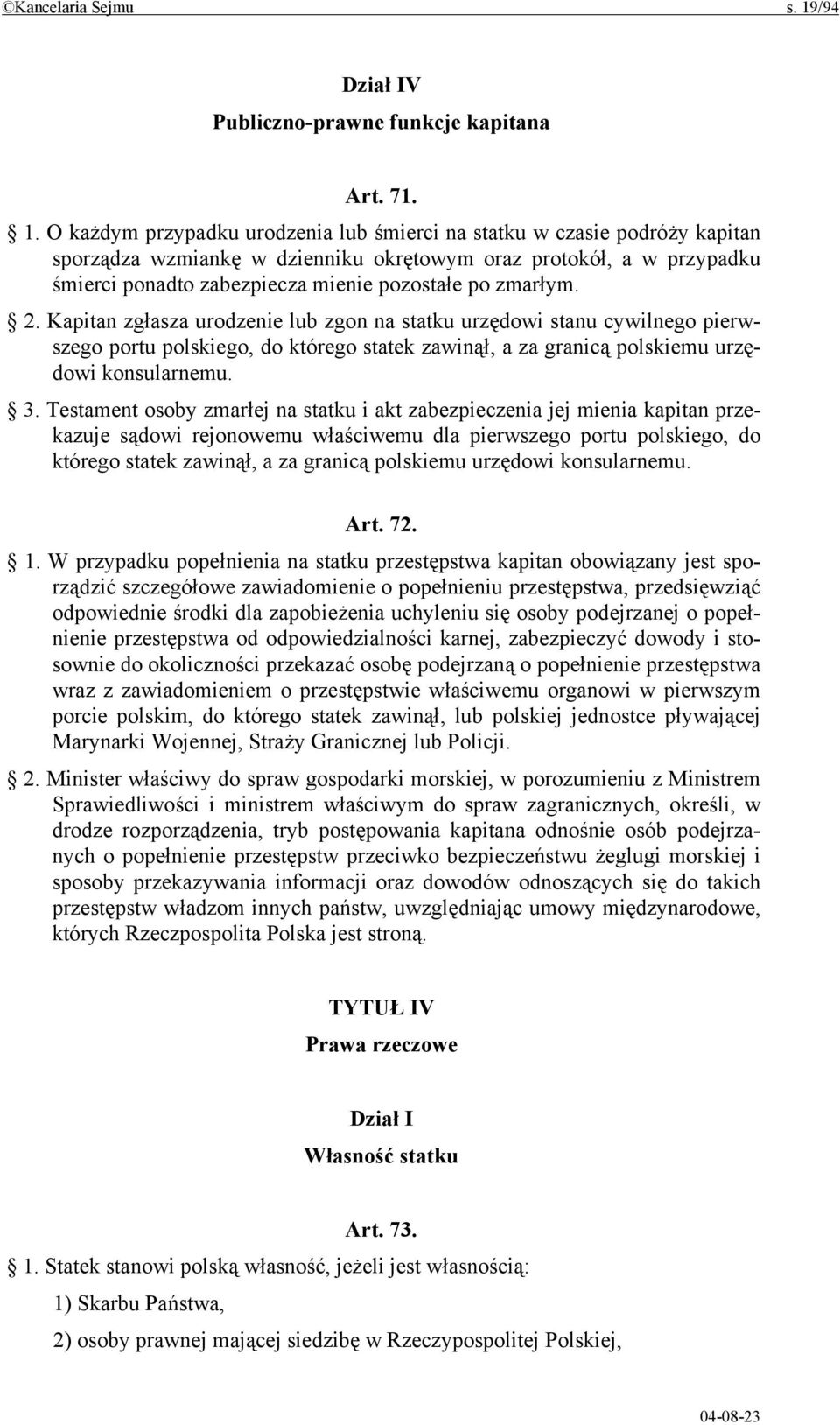 O każdym przypadku urodzenia lub śmierci na statku w czasie podróży kapitan sporządza wzmiankę w dzienniku okrętowym oraz protokół, a w przypadku śmierci ponadto zabezpiecza mienie pozostałe po