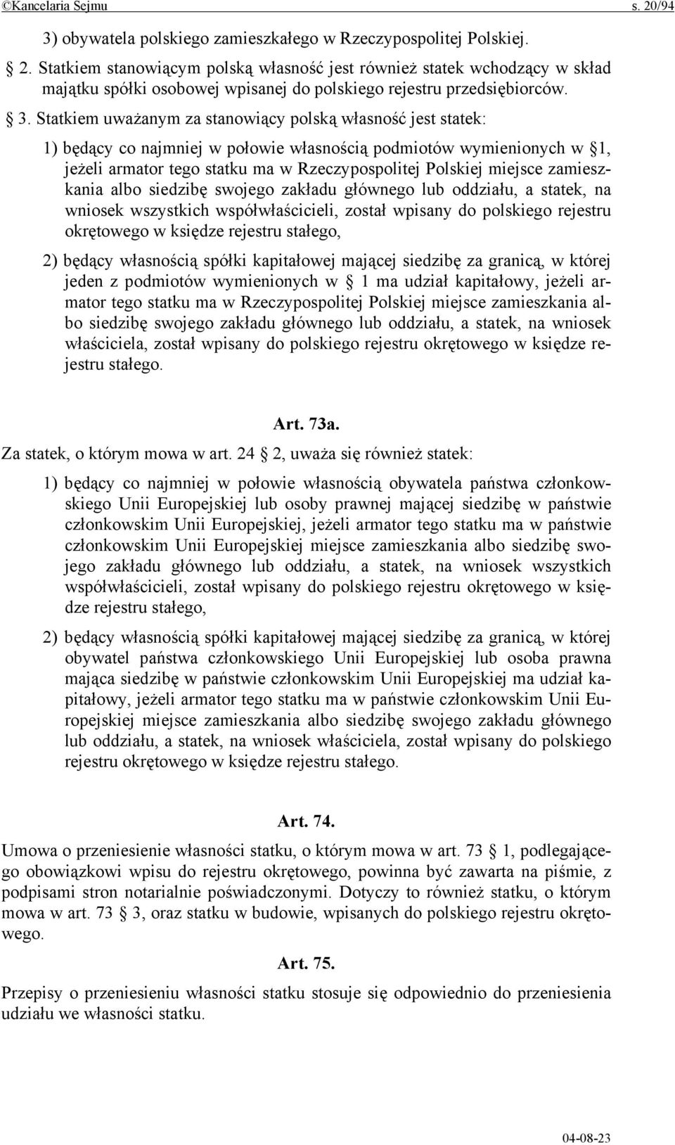 miejsce zamieszkania albo siedzibę swojego zakładu głównego lub oddziału, a statek, na wniosek wszystkich współwłaścicieli, został wpisany do polskiego rejestru okrętowego w księdze rejestru stałego,