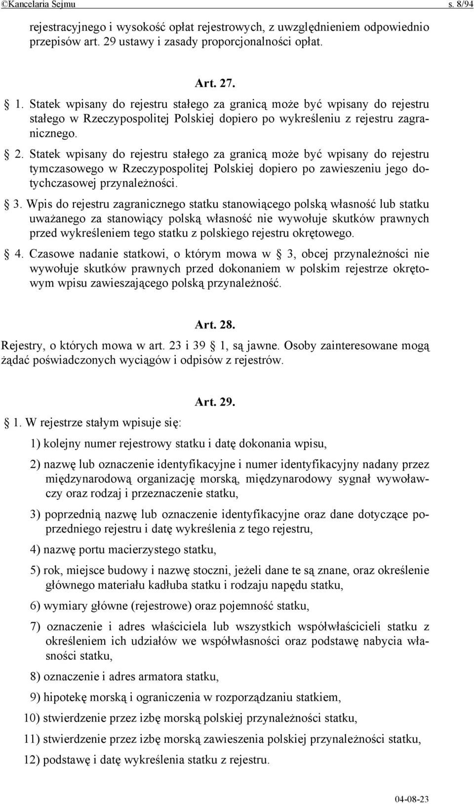 Statek wpisany do rejestru stałego za granicą może być wpisany do rejestru tymczasowego w Rzeczypospolitej Polskiej dopiero po zawieszeniu jego dotychczasowej przynależności. 3.