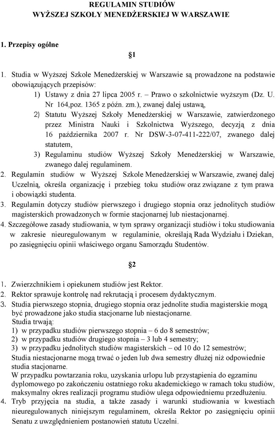 zm.), zwanej dalej ustawą, 2) Statutu Wyższej Szkoły Menedżerskiej w Warszawie, zatwierdzonego przez Ministra Nauki i Szkolnictwa Wyższego, decyzją z dnia 16 października 2007 r.