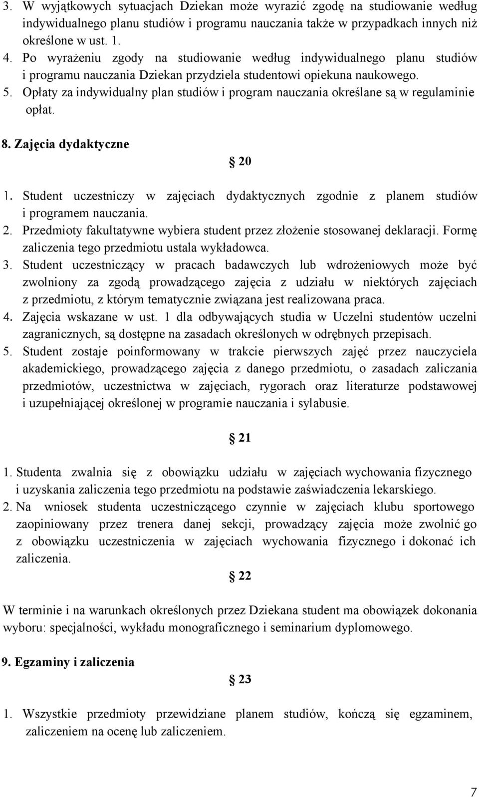 Opłaty za indywidualny plan studiów i program nauczania określane są w regulaminie opłat. 8. Zajęcia dydaktyczne 20 1.