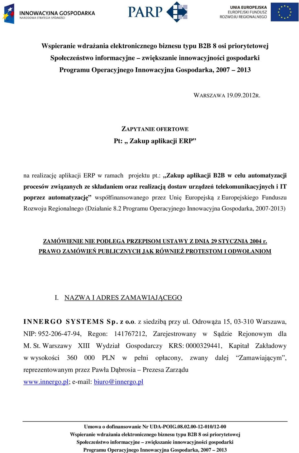 Europejskiego Funduszu Rozwoju Regionalnego (Działanie 8.2 Programu Operacyjnego Innowacyjna Gospodarka, 2007-2013) ZAMÓWIENIE NIE PODLEGA PRZEPISOM USTAWY Z DNIA 29 STYCZNIA 2004 r.