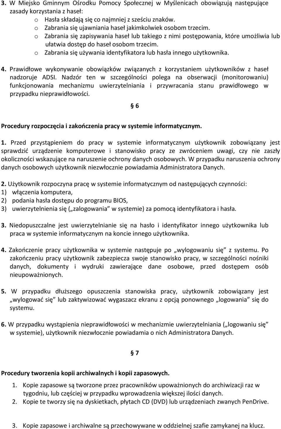 o Zabrania się używania identyfikatora lub hasła innego użytkownika. 4. Prawidłowe wykonywanie obowiązków związanych z korzystaniem użytkowników z haseł nadzoruje ADSI.