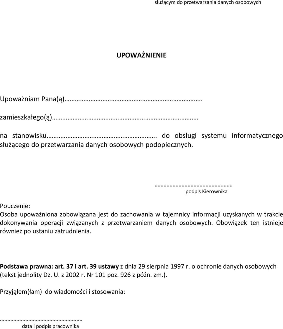 ... podpis Kierownika Pouczenie: Osoba upoważniona zobowiązana jest do zachowania w tajemnicy informacji uzyskanych w trakcie dokonywania operacji związanych z